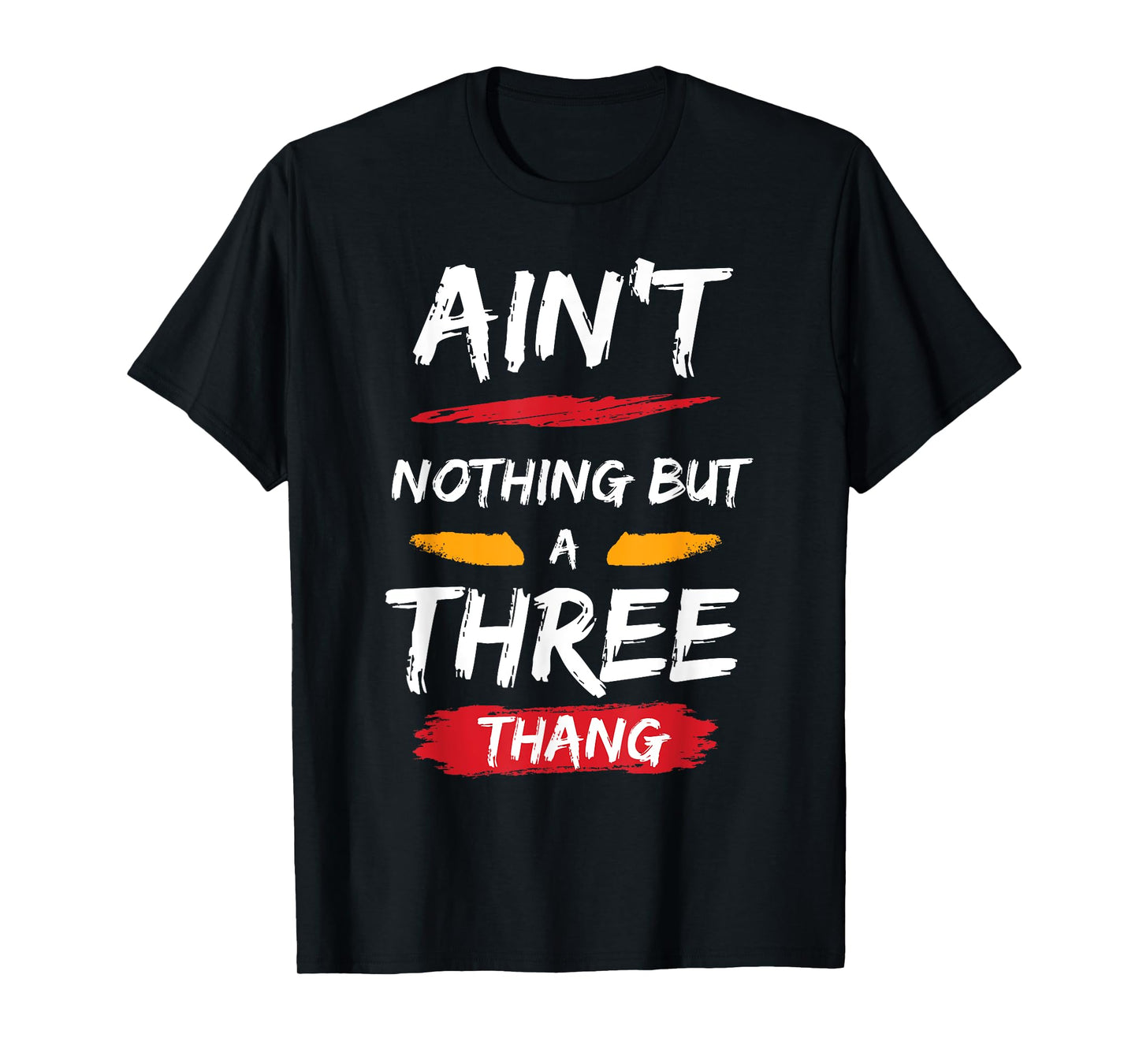 Ain't Nothing But A 3 Thang T-Shirt