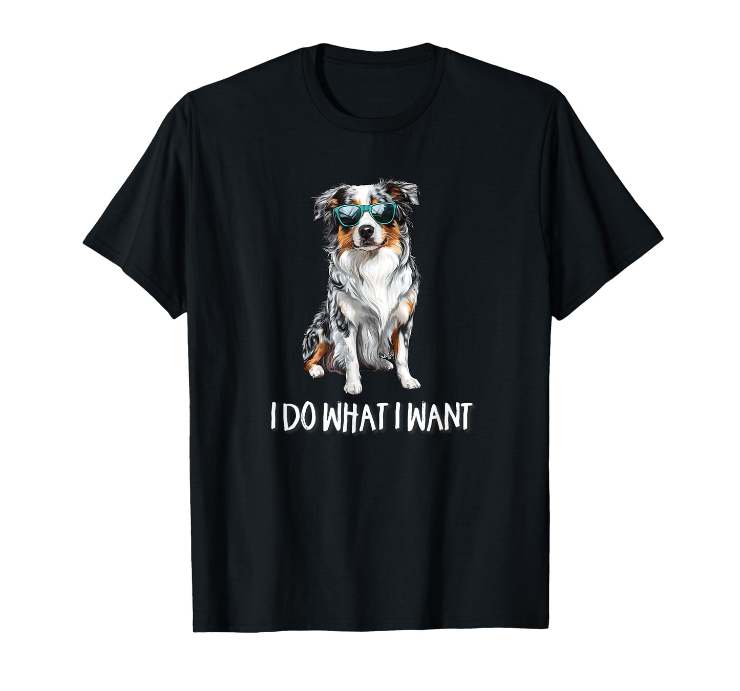 Funny Do What I Want Blue Merle Australian Shepherd Lover T-Shirt