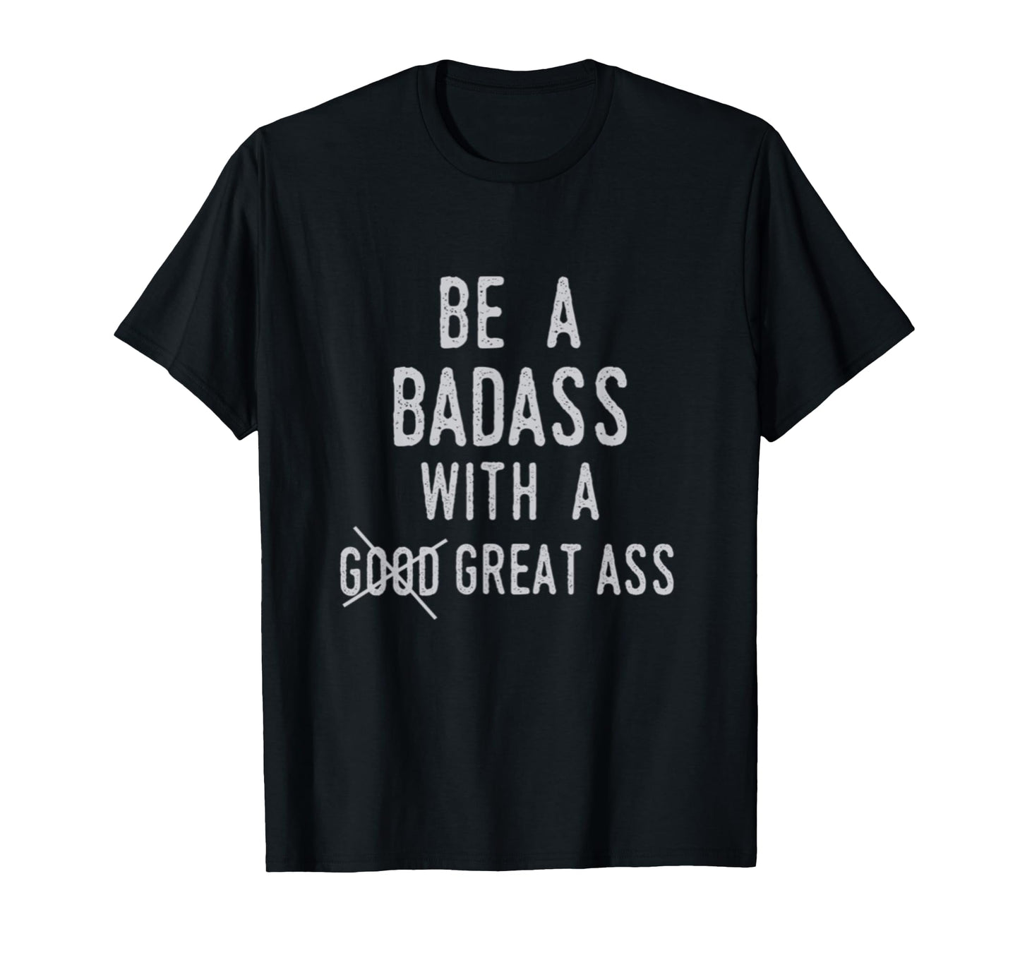 Be A Badass With A Good Ass Shirt Gym Fitness Workout Gift