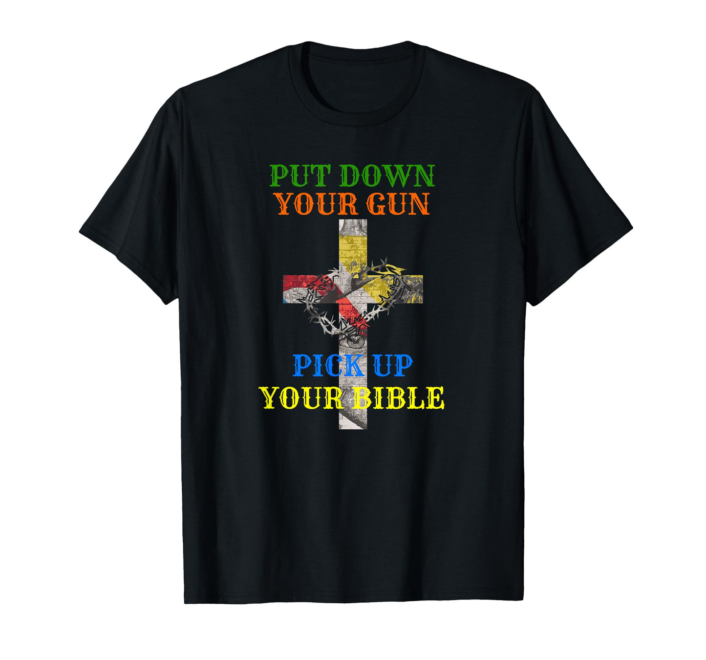 Christian Bible T Shirt Put Down Your Gun Pick Up Your T-Shirt