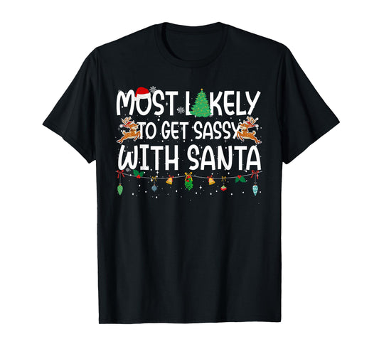Family Christmas Xmas Most Likely to Get Sassy with Santa T-Shirt