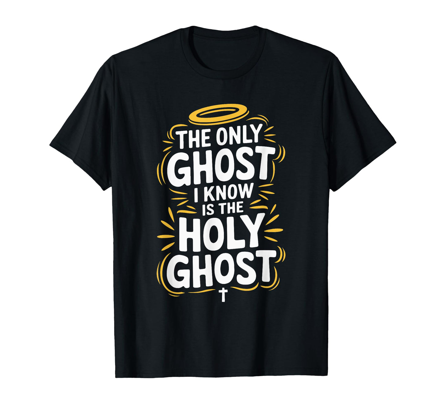 The Only Ghost I Know Is The Holy Ghost T-Shirt