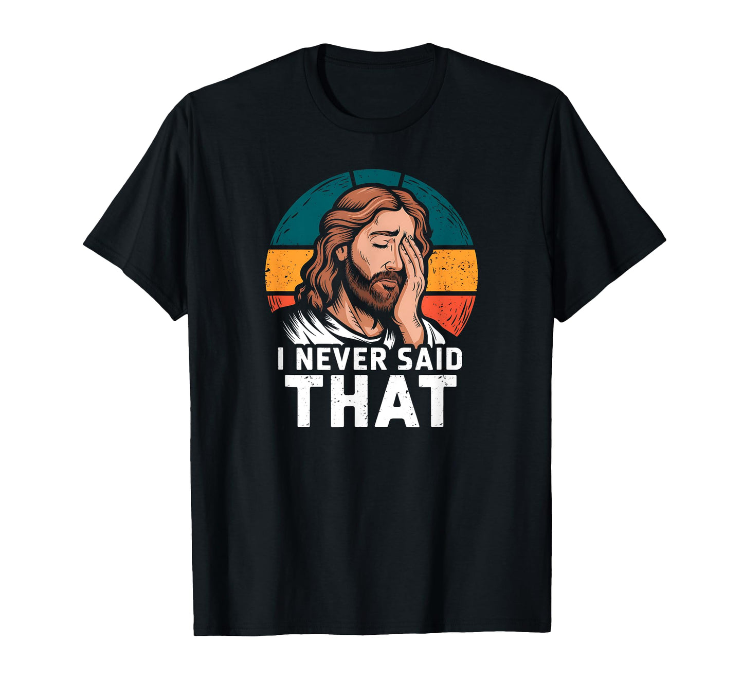Jesus I Never Said That T-Shirt