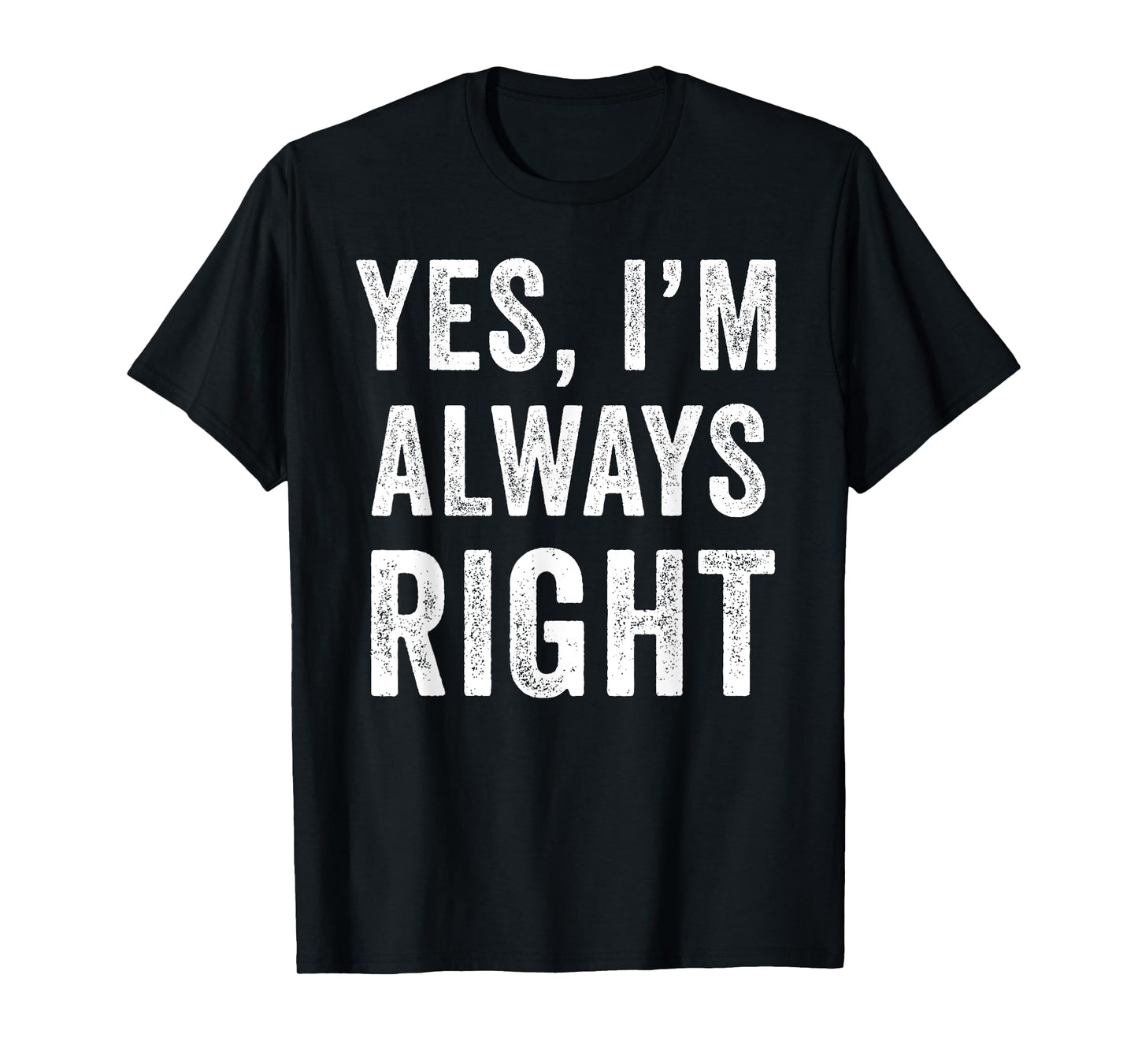 Funny Yes Im Always Right T-Shirt