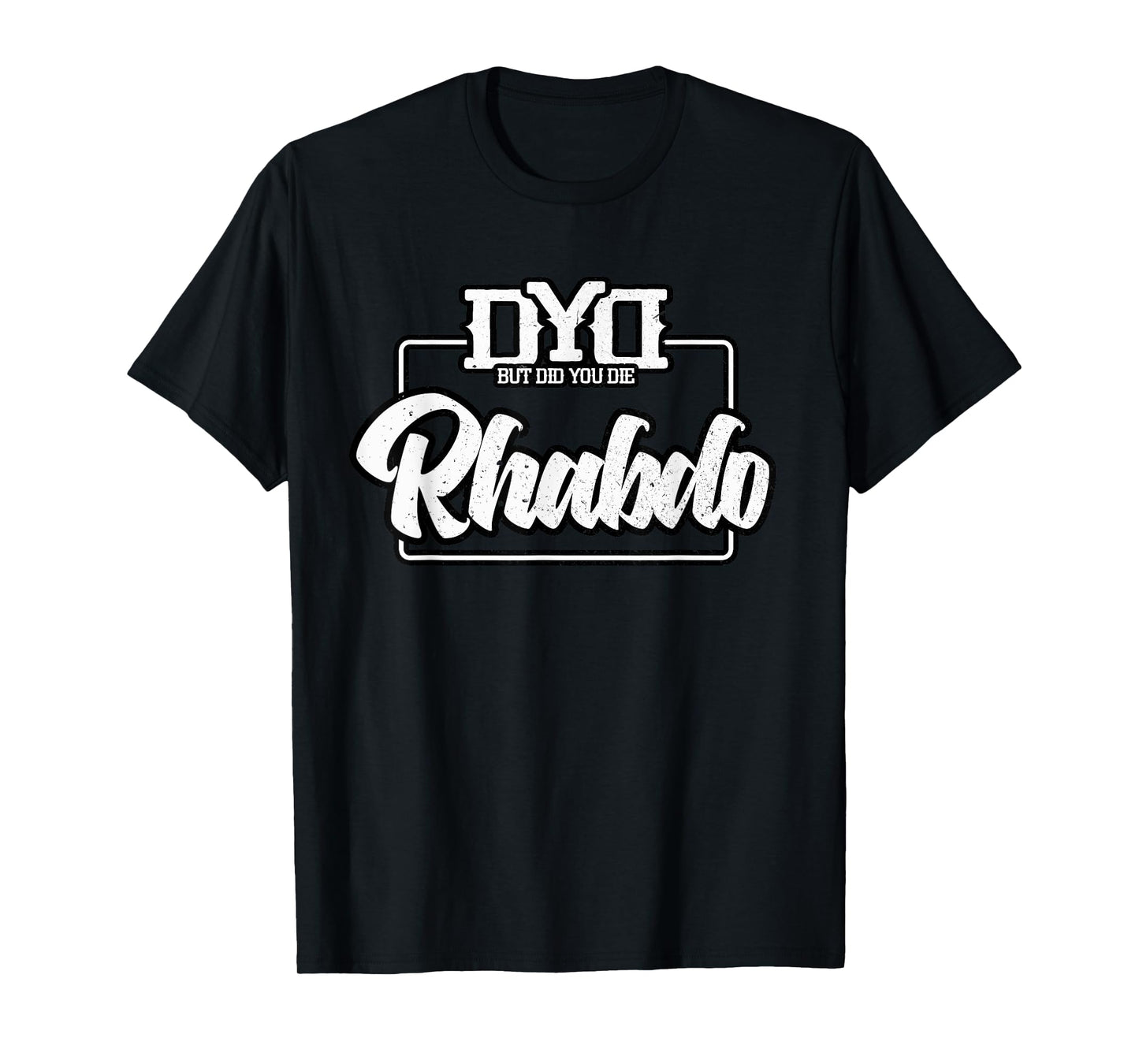 Rhabdo Shirt - But Did You Die - Funny Work Out Gym T-Shirt