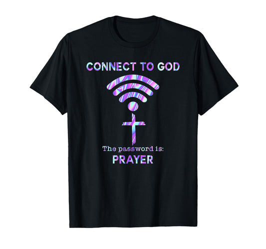Connect To God The Password Is Prayer T-Shirt