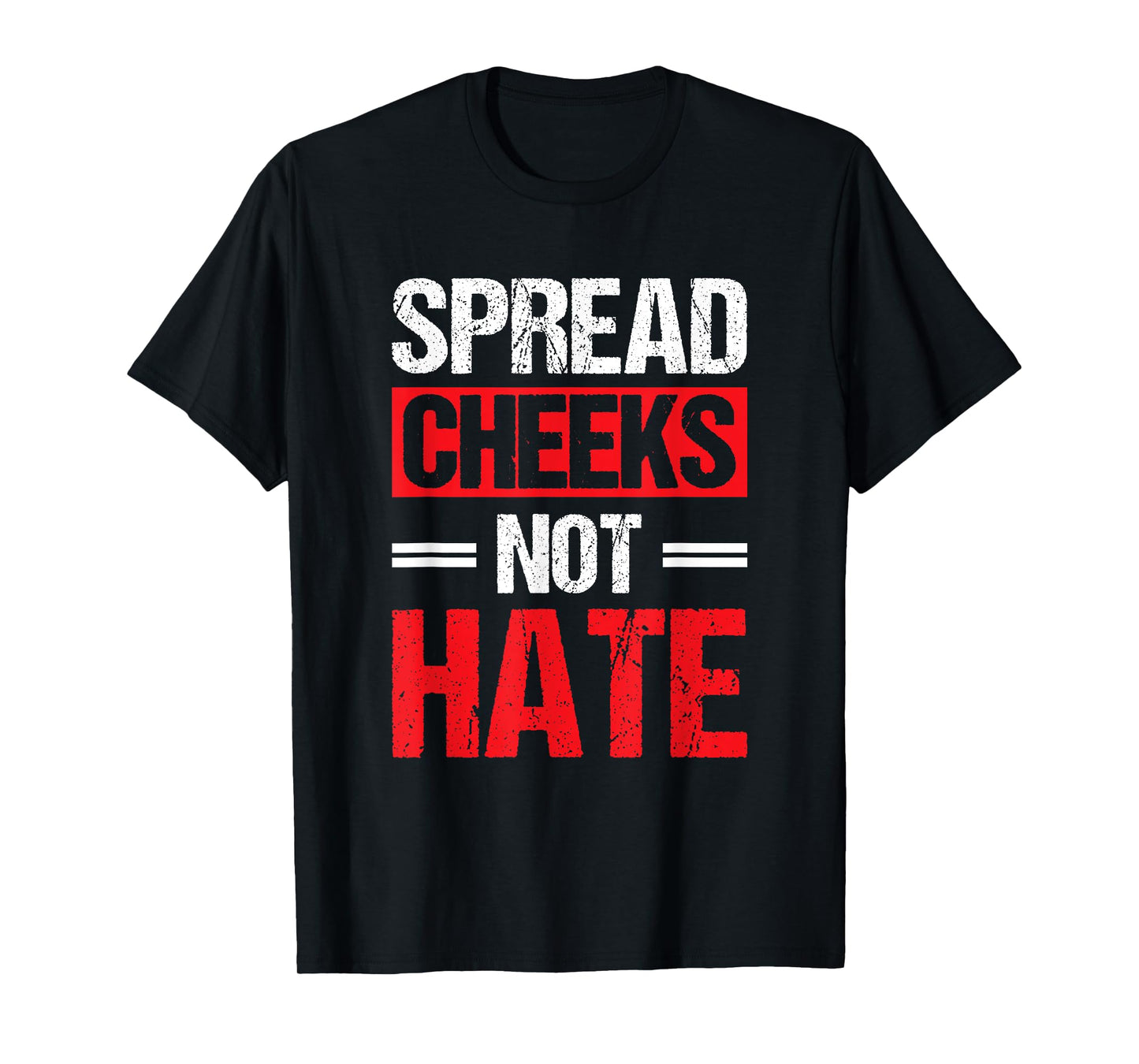 Spread Cheeks Not Hate T-Shirt