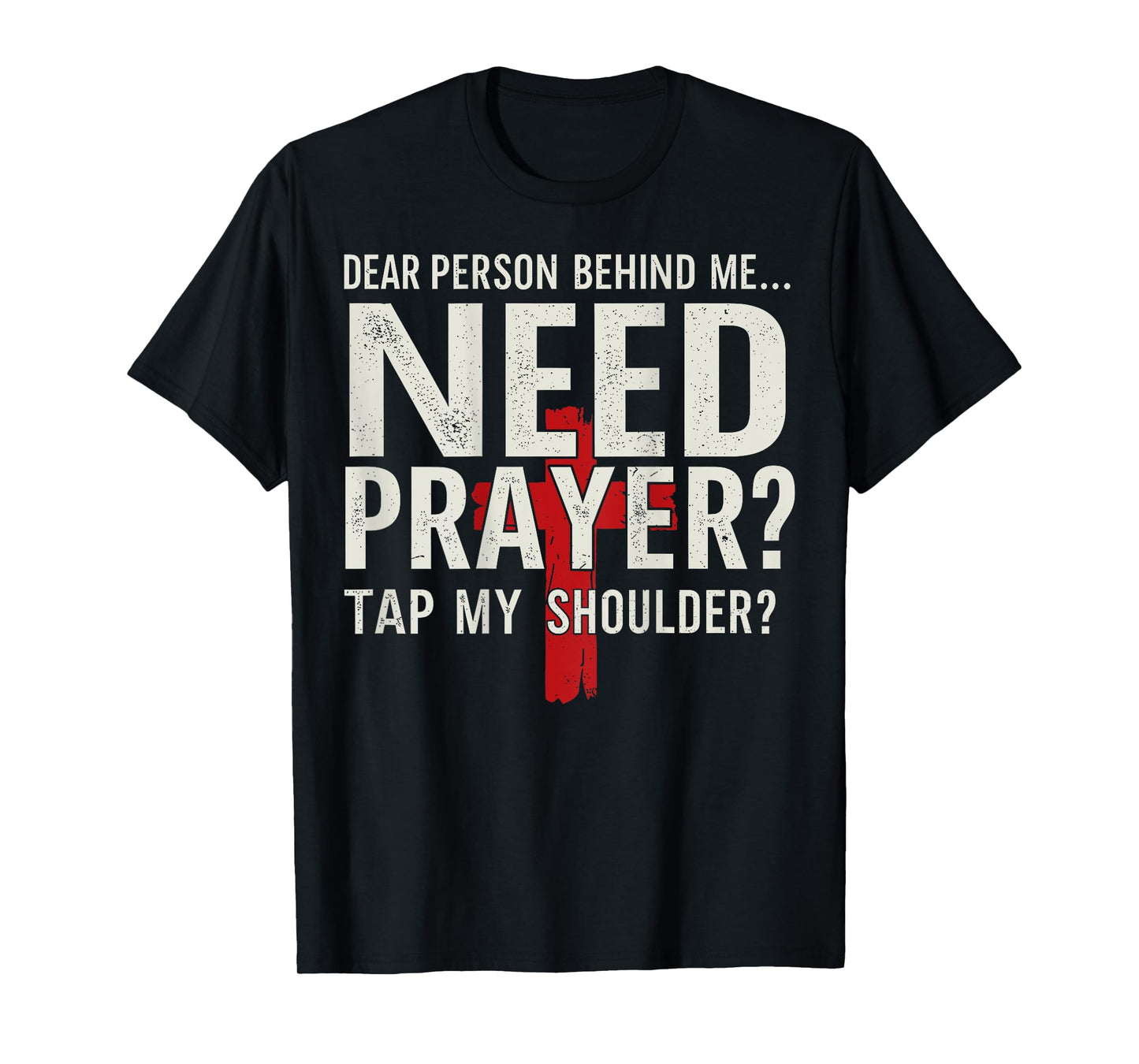 Dear Person Behind Me Need Prayer Tap My Shoulder (On Back) T-Shirt