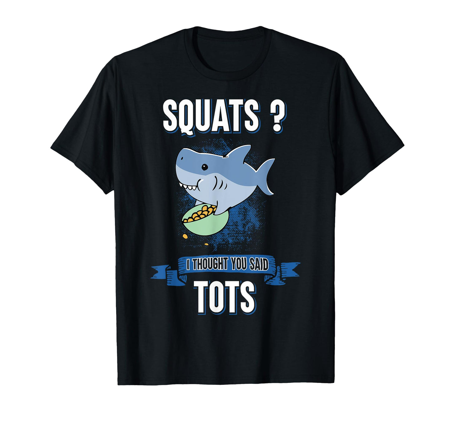 Squats I Thought You Said Tots Shark Lover Animal Workout T-Shirt