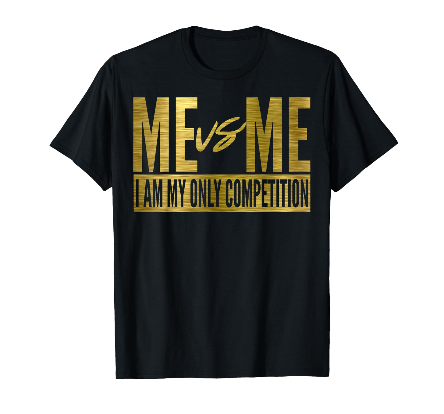Me Vs Me I Am My Own Competition Motivational T-Shirt