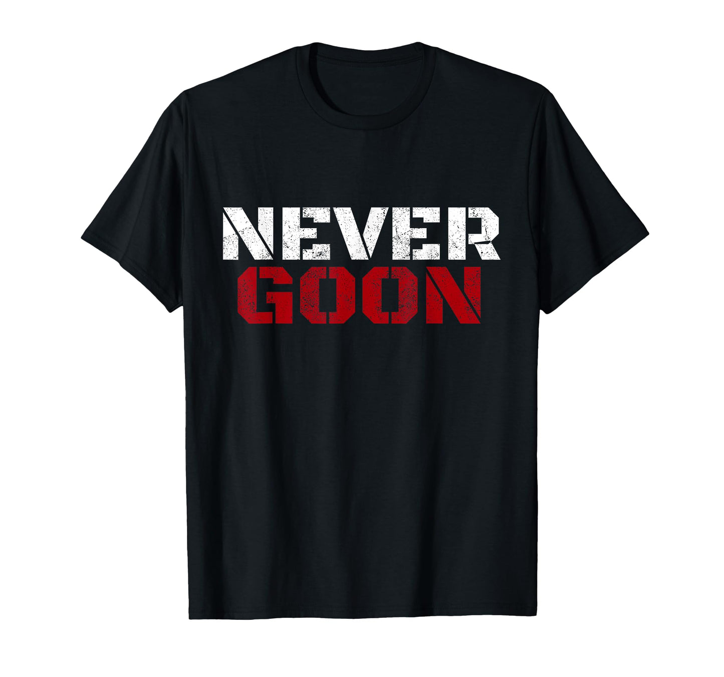 NEVER GOON Funny Gym Meme NEVER GOON T-Shirt