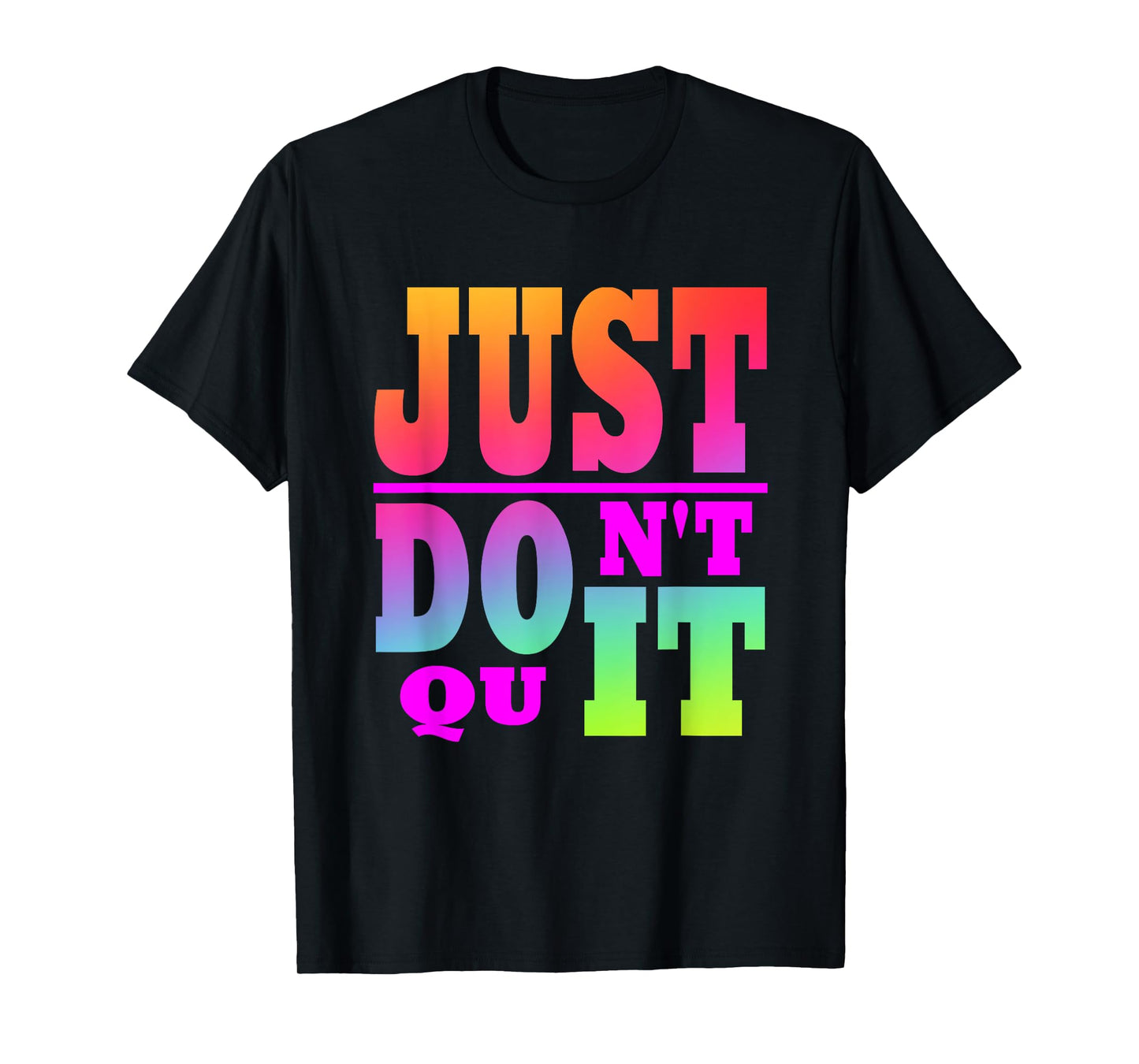 Just Don't Quit - Do It , Motivational Apparel T-Shirt