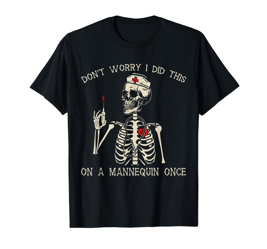 Don't Worry I Did This On A Mannequin Once Nurse Skeleton T-Shirt