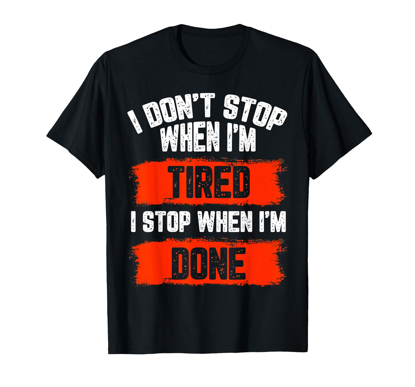 I dont stop when Im tired, I stop when I'm done, gym wear T-Shirt