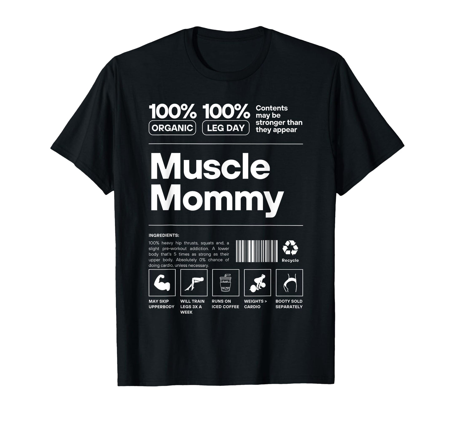 Muscle Mommy Ingredients - 100% Organic 100% Leg Day Gym Fit T-Shirt