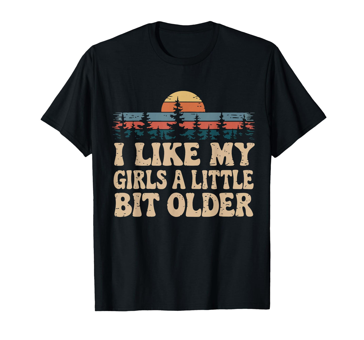 You know I Like My Girls A Little Bit Older funny T-Shirt