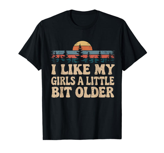 You know I Like My Girls A Little Bit Older funny T-Shirt