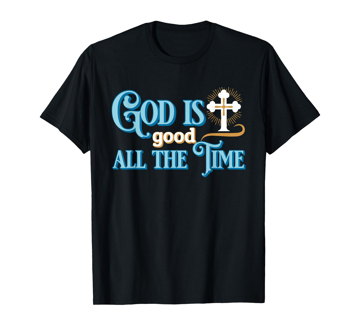 Christian God Is good all the time T-Shirt