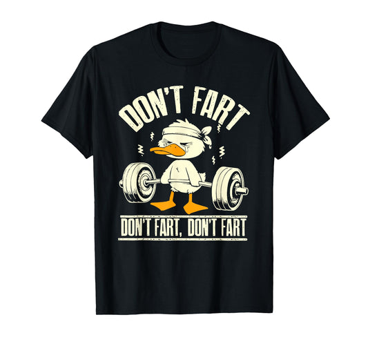 don't fart duck funny lifting weights gym fitness T-Shirt