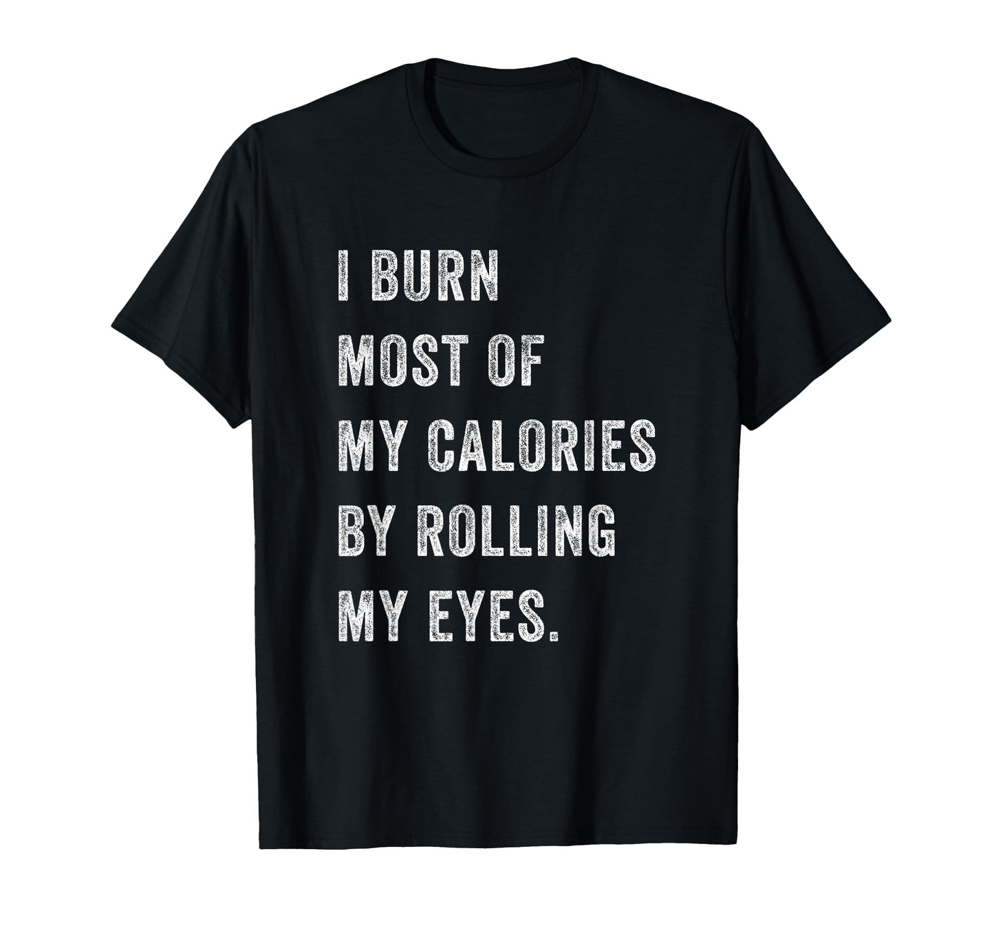 I Burn Most Of My Calories By Rolling My Eyes Funny Women T-Shirt