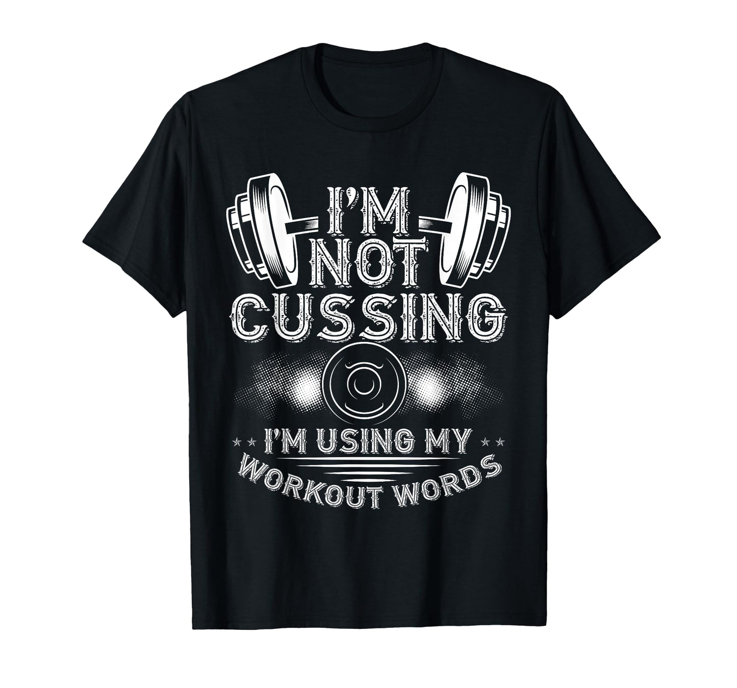 I'M Not Cussing, I'm Using My Workout Words Bodybuilding T-Shirt