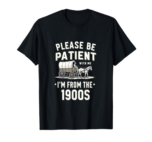 Please Be Patient I'm From The 1900s Funny Retro T-Shirt