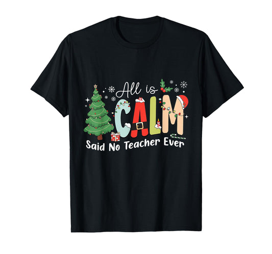 All Is Calm Said No Teacher Ever T-Shirt