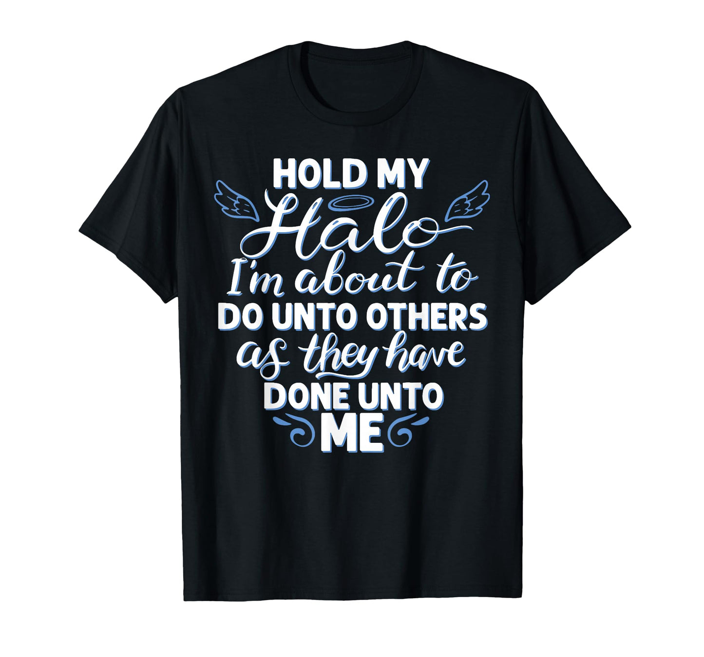Hold My Halo I'm About To Do Unto Others As They have Done T-Shirt