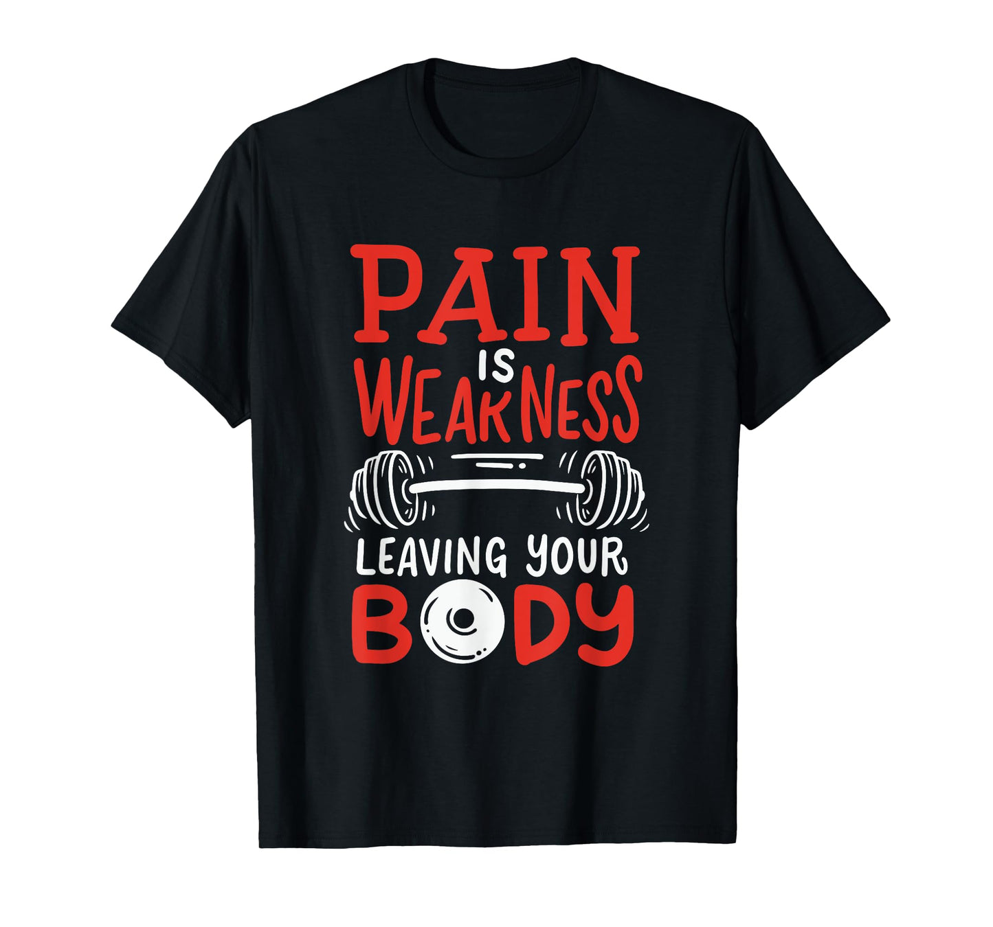Pain Is Weakness Leaving Your Body Weighlifting Workout Gym T-Shirt