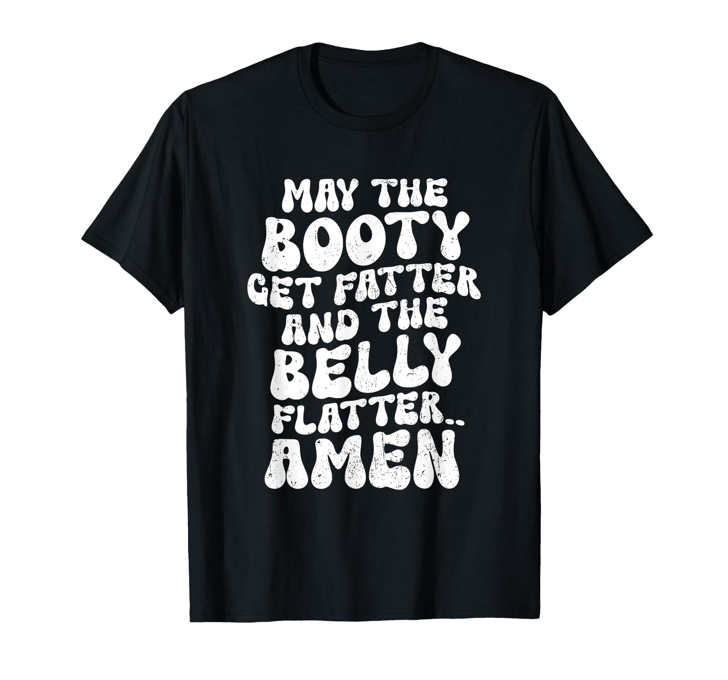 May The Booty Get Fatter And The Belly Flatter Funny Gym T-Shirt