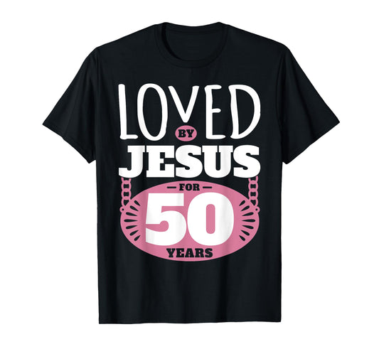 Loved By Jesus For 50 Years - 50th Birthday T-Shirt