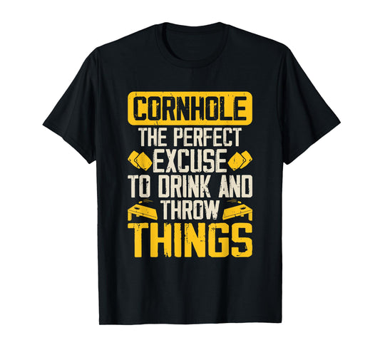 The Perfect Excuse To Drink And Throw Things Funny Cornhole T-Shirt