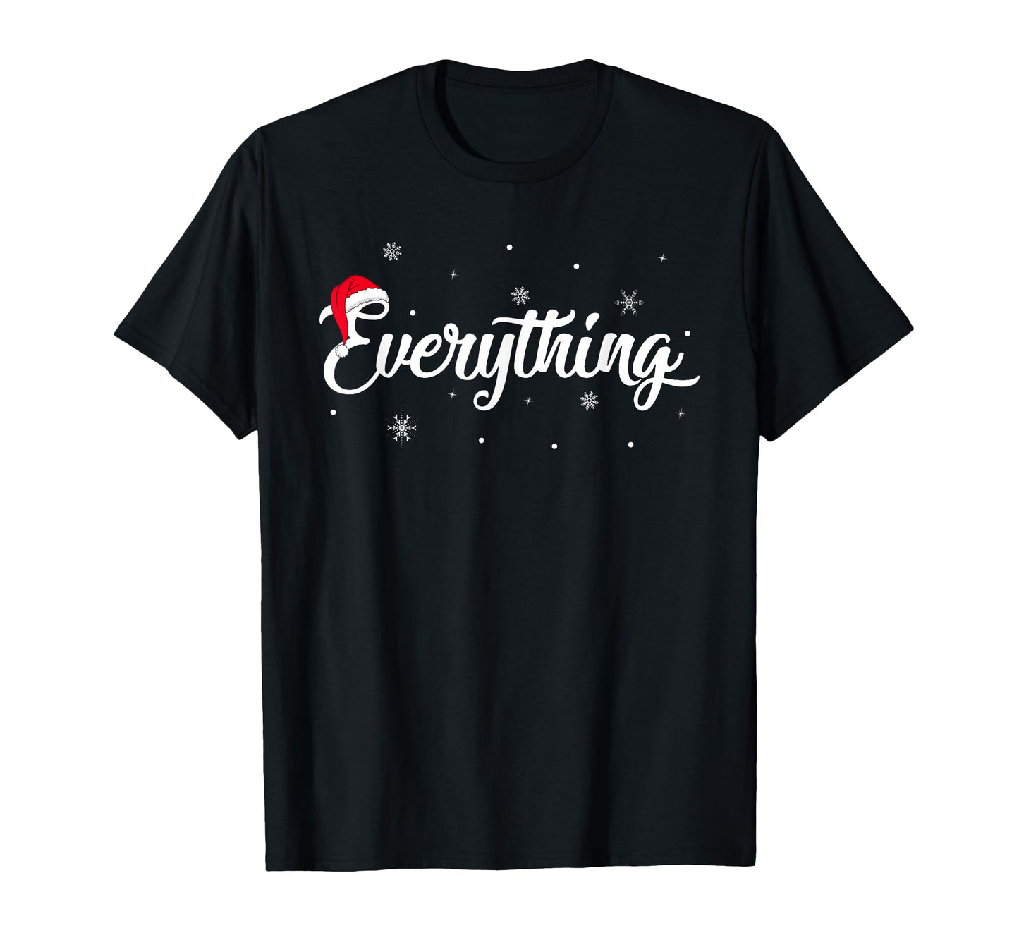 I Have Everything I Want for Christmas Its Me I'm Everything T-Shirt
