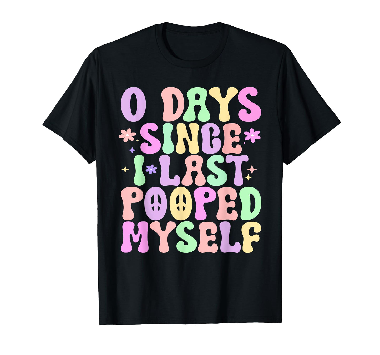 0 Days Since I Last Pooped Myself Funny Adult Humor Meme T-Shirt