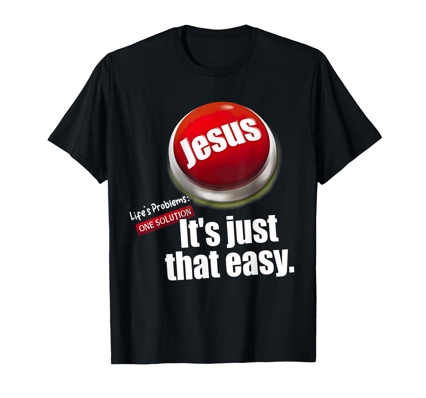 Jesus Tee, Life's Problems: One Solution It's Just That Easy T-Shirt