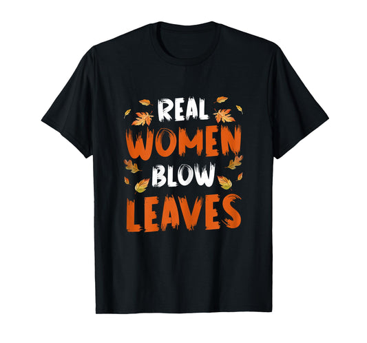 Real Women Blow Leaves Autumn Leaf Blower T-Shirt
