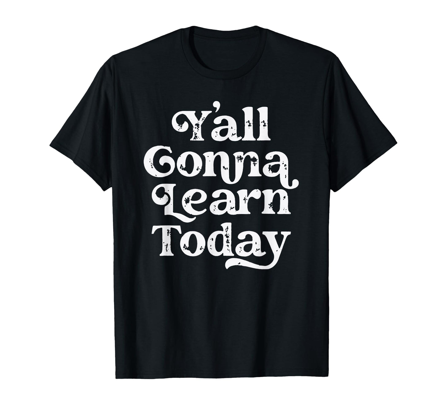 Y'all Gonna Learn Today Funny Teacher Back To School Vintage T-Shirt