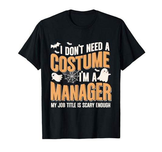 I Don't Need A Costume I'm a Manager Funny Halloween T-Shirt