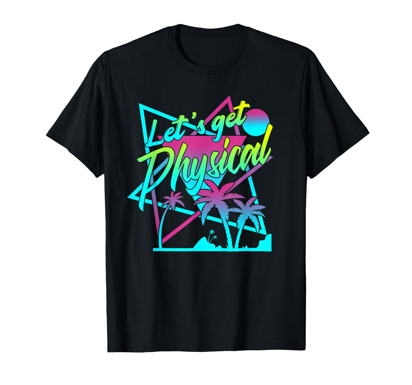 Lets Get Physical - Gym Fitness 80's Workout T-Shirt