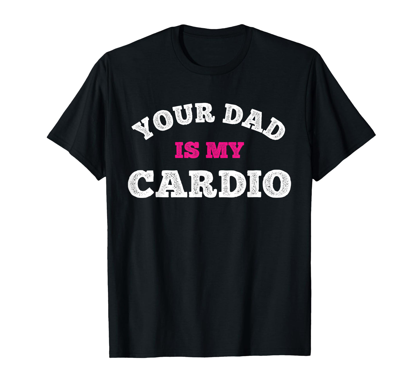 Your Dad Is My Cardio Workout Hot Dad For Women T-Shirt
