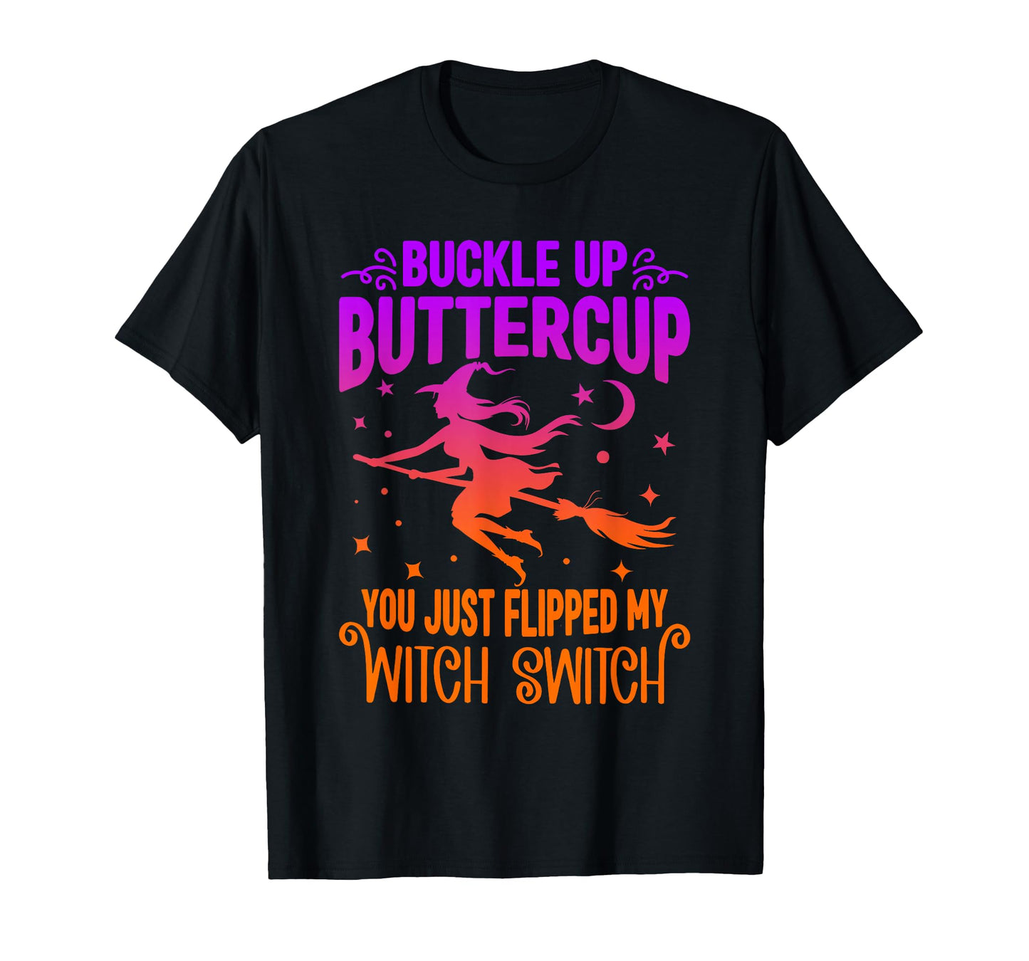 Buckle UP Buttercup You JUST Flipped My Witch Switch Funny T-Shirt