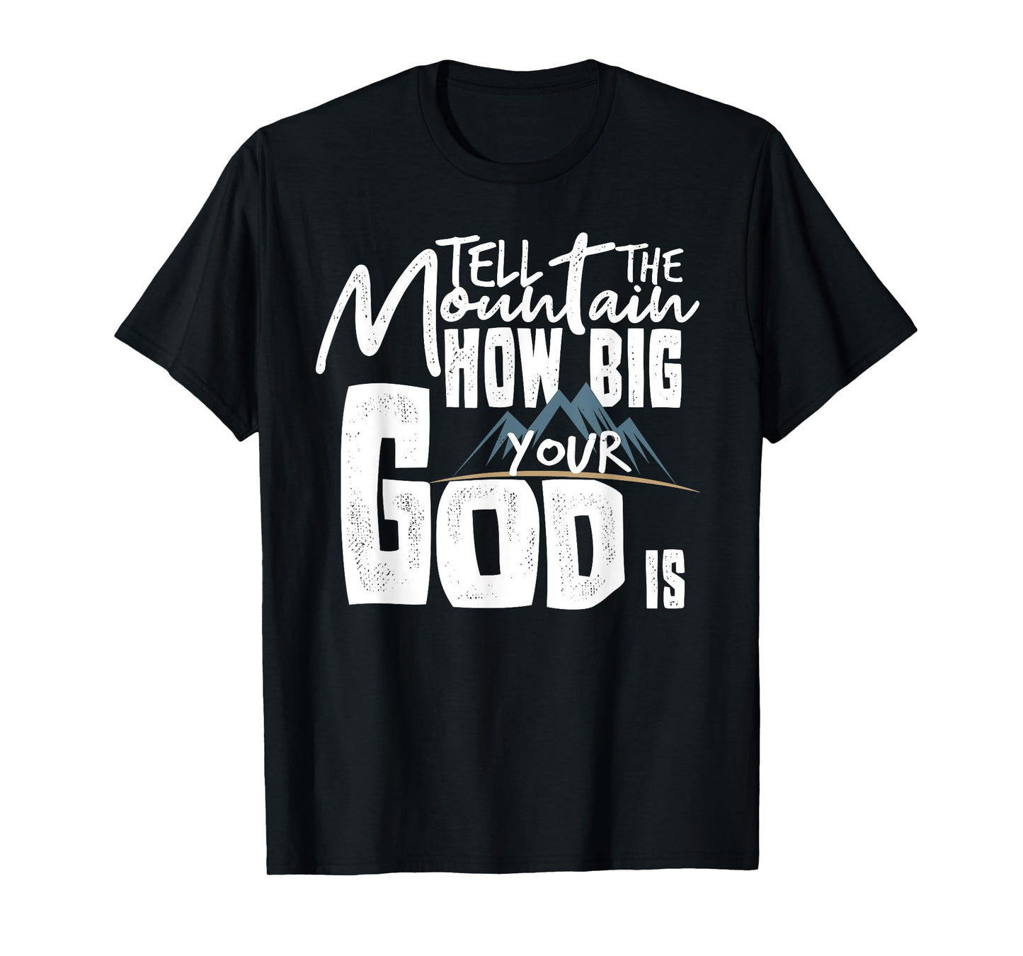 Tell The Mountain How Big Your God Is T-Shirt