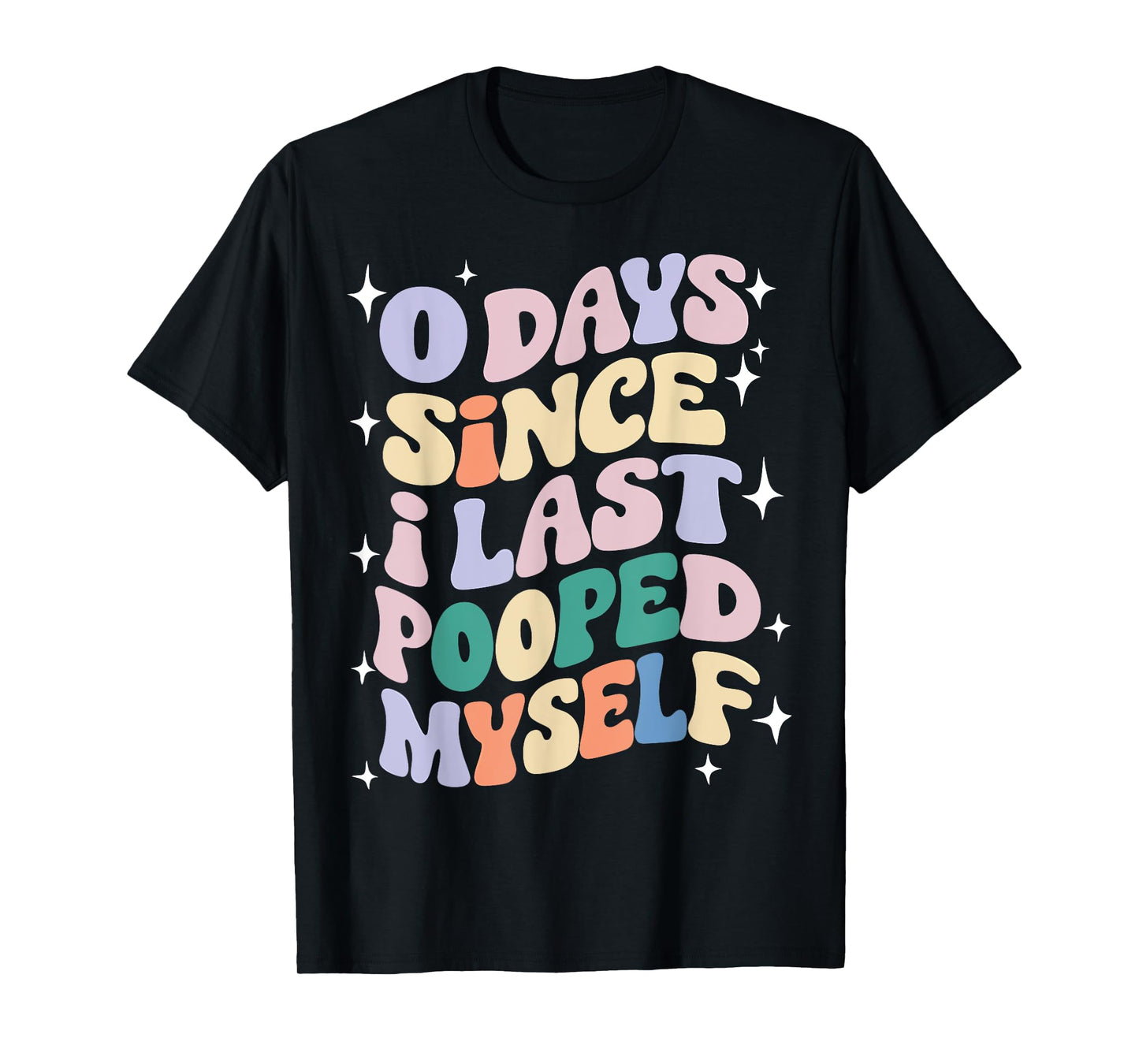 0 Days Since I Last Pooped Myself Funny Adult Humor Meme T-Shirt