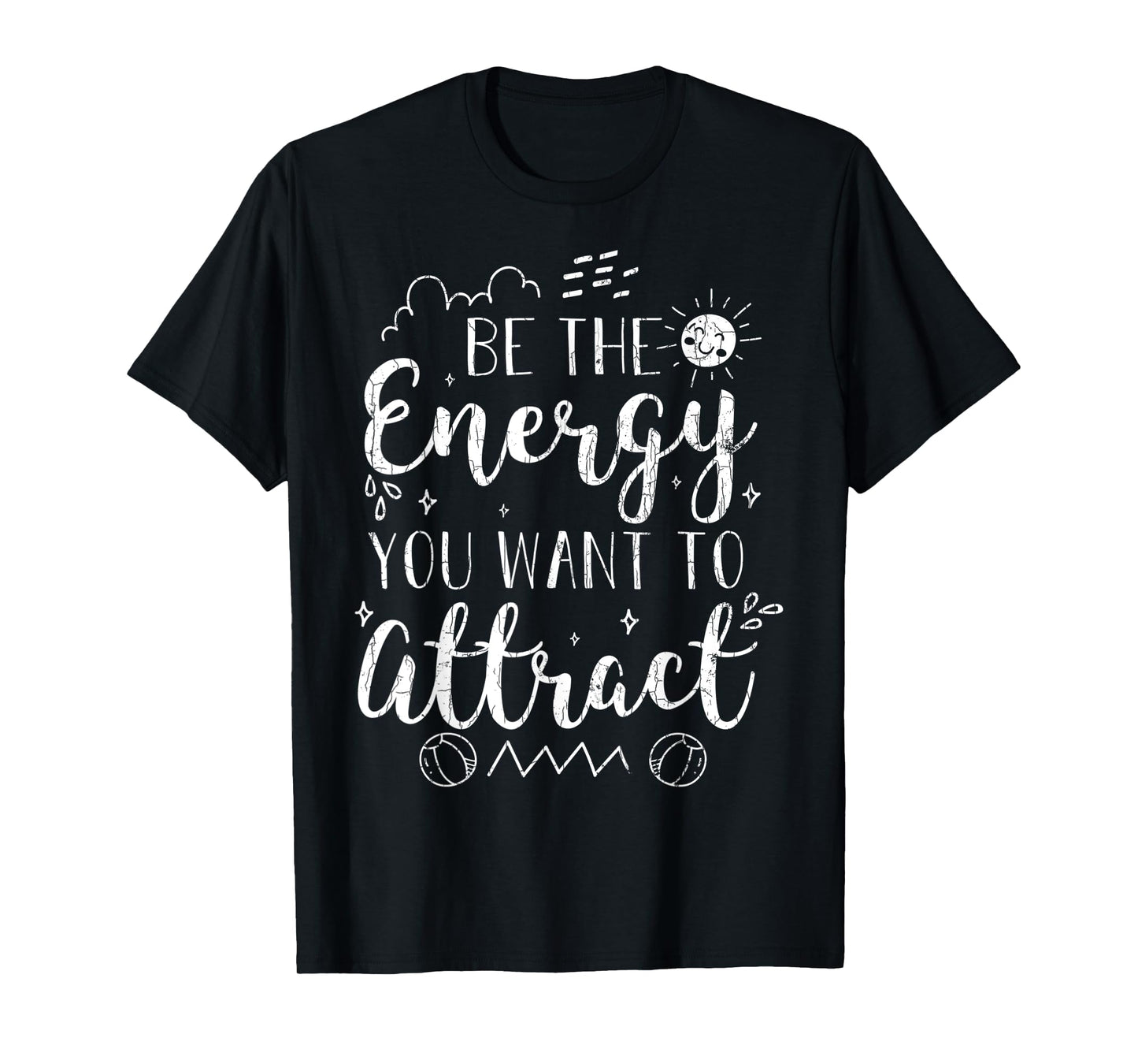Be The Energy You Want To Attract Funny Motivational Graphic T-Shirt