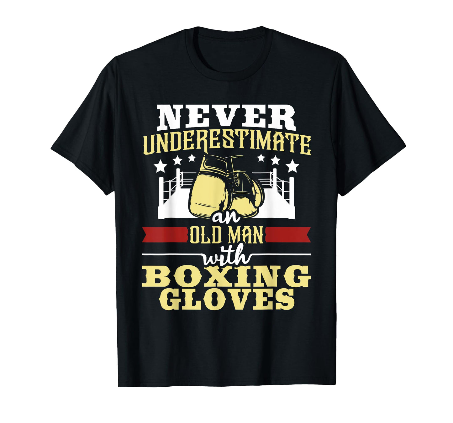 Never Underestimate An Old Man With Boxing Gloves - Boxer T-Shirt