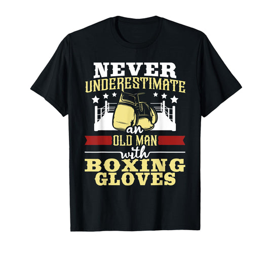 Never Underestimate An Old Man With Boxing Gloves - Boxer T-Shirt
