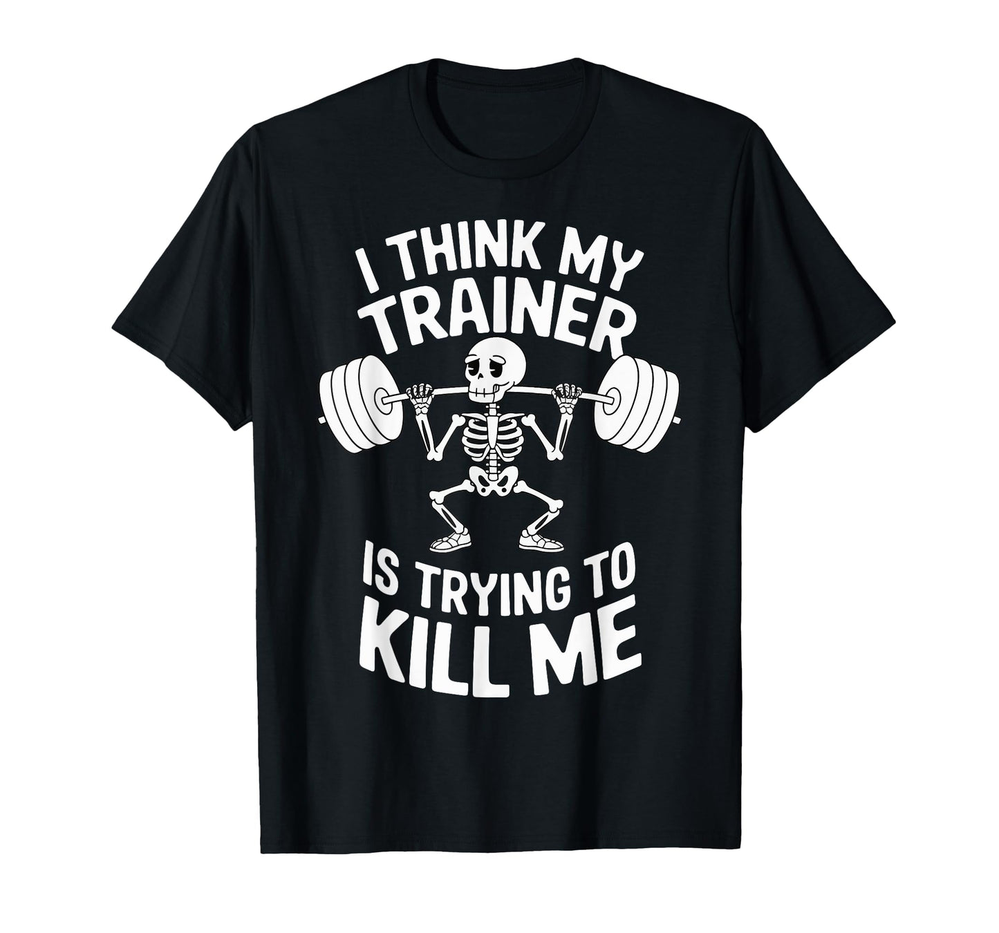 I Think My Trainer Is Trying To Kill Me T-Shirt