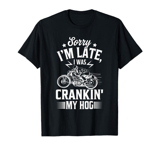 Sorry I'm Late I Was Crankin' My Hog Funny Sarcastic Saying T-Shirt