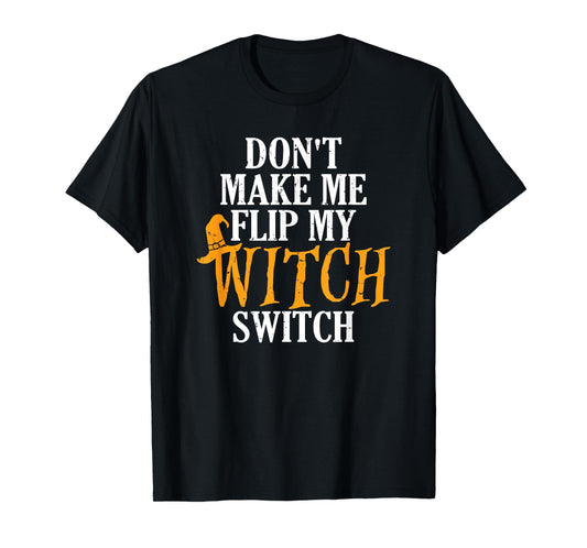 Flip My Witch Switch Funny Halloween T-Shirt