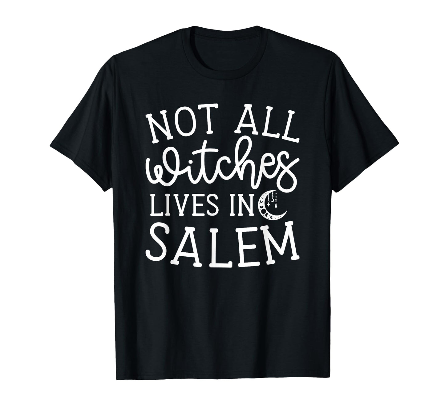 Not All Witches Live in Salem Halloween Spooky Cute Funny T-Shirt